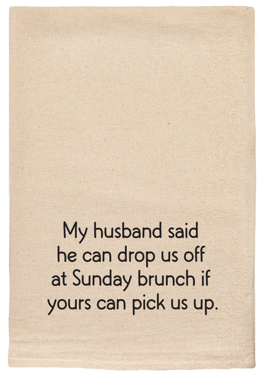 My husband said he can drop us off at Sunday brunc